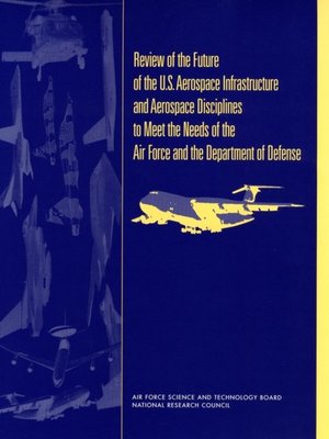 cover image of Review of the Future of the U.S. Aerospace Infrastructure and Aerospace Engineering Disciplines to Meet the Needs of the Air Force and the Department of Defense